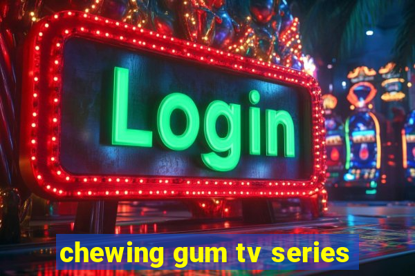 chewing gum tv series